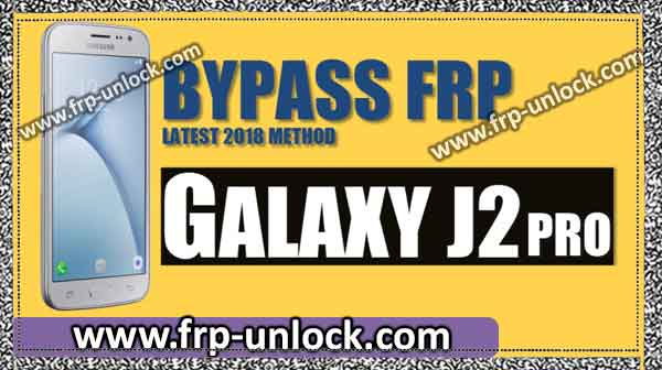 Bypass Google FRP Samsung Galaxy J2 Pro bypass google account J2 Galaxy Pro Samsung Galaxy J2 FRP Unlock, Bypass J2 Pro without a PC FRP, J2 Pro FRP Bypass by unlock Google Account J2 Pro