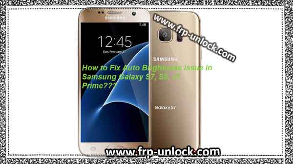 Galaxy S7 Brightness Problem, Fix Auto Brightness Problem, Samsung Galaxy J7 Prime, Galaxy S5